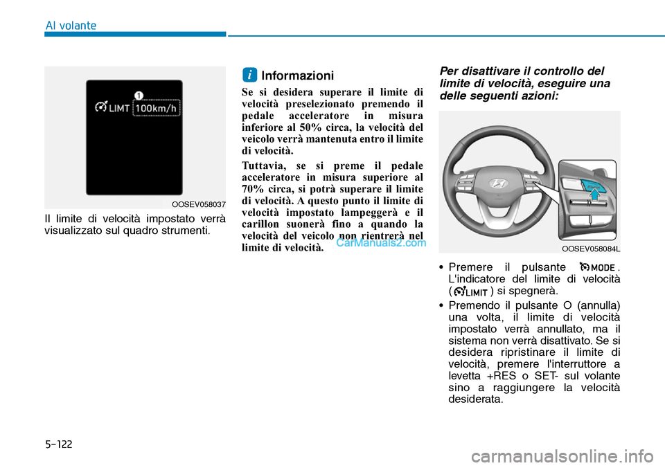 Hyundai Kona EV 2019 Manuale del proprietario (in Italian) 5-122
Al volante
Il limite di velocità impostato verrà
visualizzato sul quadro strumenti.
Informazioni
Se si desidera superare il limite di
velocità preselezionato premendo il
pedale acceleratore Hyundai Kona EV 2019 Manuale del proprietario (in Italian) 5-122
Al volante
Il limite di velocità impostato verrà
visualizzato sul quadro strumenti.
Informazioni
Se si desidera superare il limite di
velocità preselezionato premendo il
pedale acceleratore