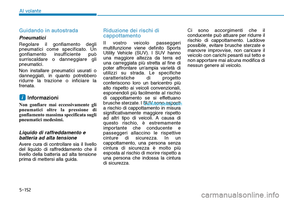 Hyundai Kona EV 2019 Manuale del proprietario (in Italian) 5-152
Al volante
Guidando in autostrada
Pneumatici
Regolare il gonfiamento degli
pneumatici come specificato. Un
gonfiamento insufficiente può
surriscaldare o danneggiare gli
pneumatici.
Non install Hyundai Kona EV 2019 Manuale del proprietario (in Italian) 5-152
Al volante
Guidando in autostrada
Pneumatici
Regolare il gonfiamento degli
pneumatici come specificato. Un
gonfiamento insufficiente può
surriscaldare o danneggiare gli
pneumatici.
Non install