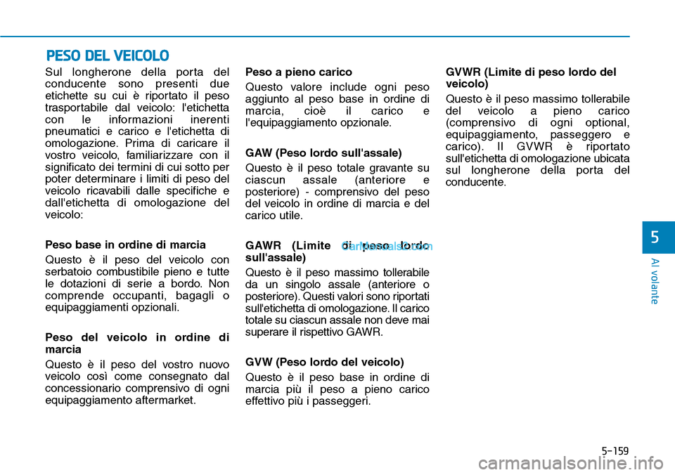 Hyundai Kona EV 2019 Manuale del proprietario (in Italian) 5-159
Al volante
5
Sul longherone della porta del
conducente sono presenti due
etichette su cui è riportato il peso
trasportabile dal veicolo: letichetta
con le informazioni inerenti
pneumatici e ca Hyundai Kona EV 2019 Manuale del proprietario (in Italian) 5-159
Al volante
5
Sul longherone della porta del
conducente sono presenti due
etichette su cui è riportato il peso
trasportabile dal veicolo: letichetta
con le informazioni inerenti
pneumatici e ca