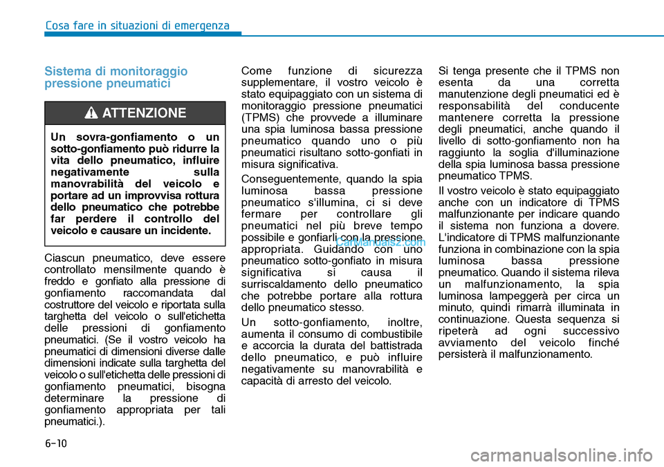 Hyundai Kona EV 2019 Manuale del proprietario (in Italian) 6-10
Cosa fare in situazioni di emergenza
Sistema di monitoraggio
pressione pneumatici
Ciascun pneumatico, deve essere
controllato mensilmente quando è
freddo e gonfiato alla pressione di
gonfiamento Hyundai Kona EV 2019 Manuale del proprietario (in Italian) 6-10
Cosa fare in situazioni di emergenza
Sistema di monitoraggio
pressione pneumatici
Ciascun pneumatico, deve essere
controllato mensilmente quando è
freddo e gonfiato alla pressione di
gonfiamento