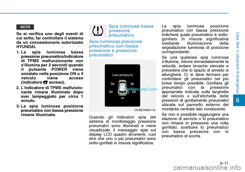 Hyundai Kona EV 2019 Manuale del proprietario (in Italian) 6-11
Cosa fare in situazioni di emergenza
6
Se si verifica uno degli eventi di
cui sotto, far controllare il sistema
da un concessionario autorizzato
HYUNDAI.
1. La spia luminosa bassa
pressione pneum Hyundai Kona EV 2019 Manuale del proprietario (in Italian) 6-11
Cosa fare in situazioni di emergenza
6
Se si verifica uno degli eventi di
cui sotto, far controllare il sistema
da un concessionario autorizzato
HYUNDAI.
1. La spia luminosa bassa
pressione pneum