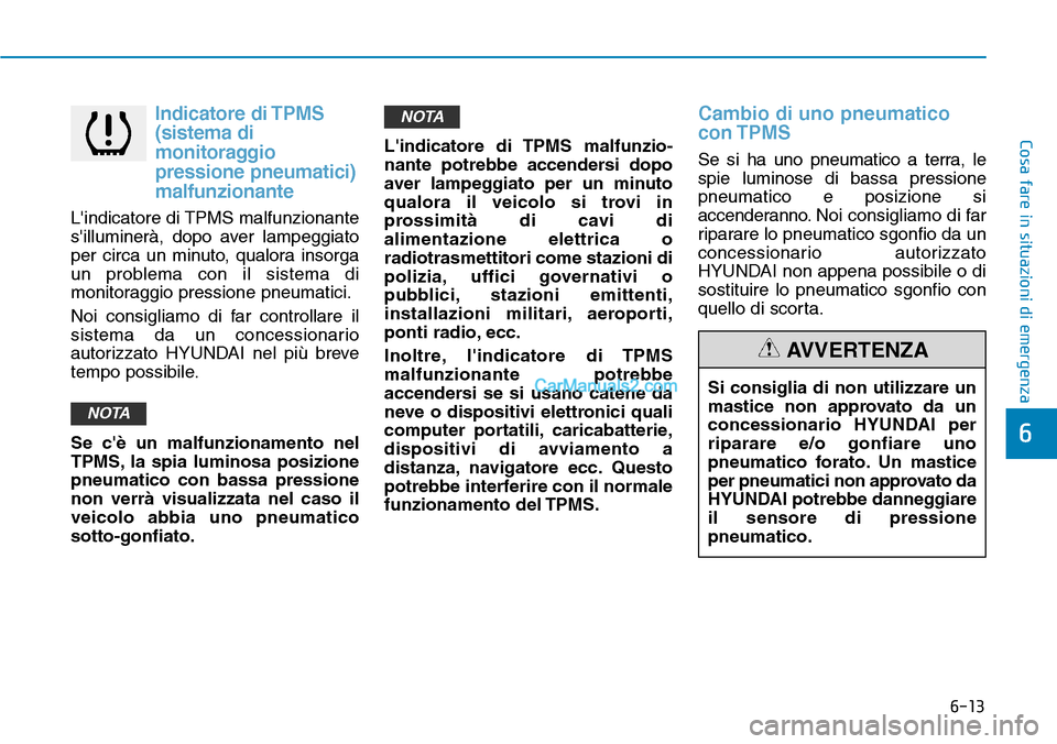 Hyundai Kona EV 2019 Manuale del proprietario (in Italian) 6-13
Cosa fare in situazioni di emergenza
Indicatore di TPMS
(sistema di
monitoraggio
pressione pneumatici)
malfunzionante
Lindicatore di TPMS malfunzionante
silluminerà, dopo aver lampeggiato
per Hyundai Kona EV 2019 Manuale del proprietario (in Italian) 6-13
Cosa fare in situazioni di emergenza
Indicatore di TPMS
(sistema di
monitoraggio
pressione pneumatici)
malfunzionante
Lindicatore di TPMS malfunzionante
silluminerà, dopo aver lampeggiato
per