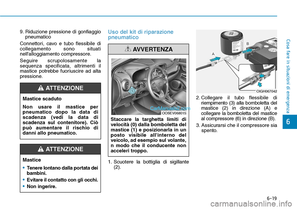 Hyundai Kona EV 2019 Manuale del proprietario (in Italian) 6-19
Cosa fare in situazioni di emergenza
6
9. Riduzione pressione di gonfiaggio
pneumatico
Connettori, cavo e tubo flessibile di
collegamento sono situati
nellalloggiamento compressore.
Seguire scr Hyundai Kona EV 2019 Manuale del proprietario (in Italian) 6-19
Cosa fare in situazioni di emergenza
6
9. Riduzione pressione di gonfiaggio
pneumatico
Connettori, cavo e tubo flessibile di
collegamento sono situati
nellalloggiamento compressore.
Seguire scr