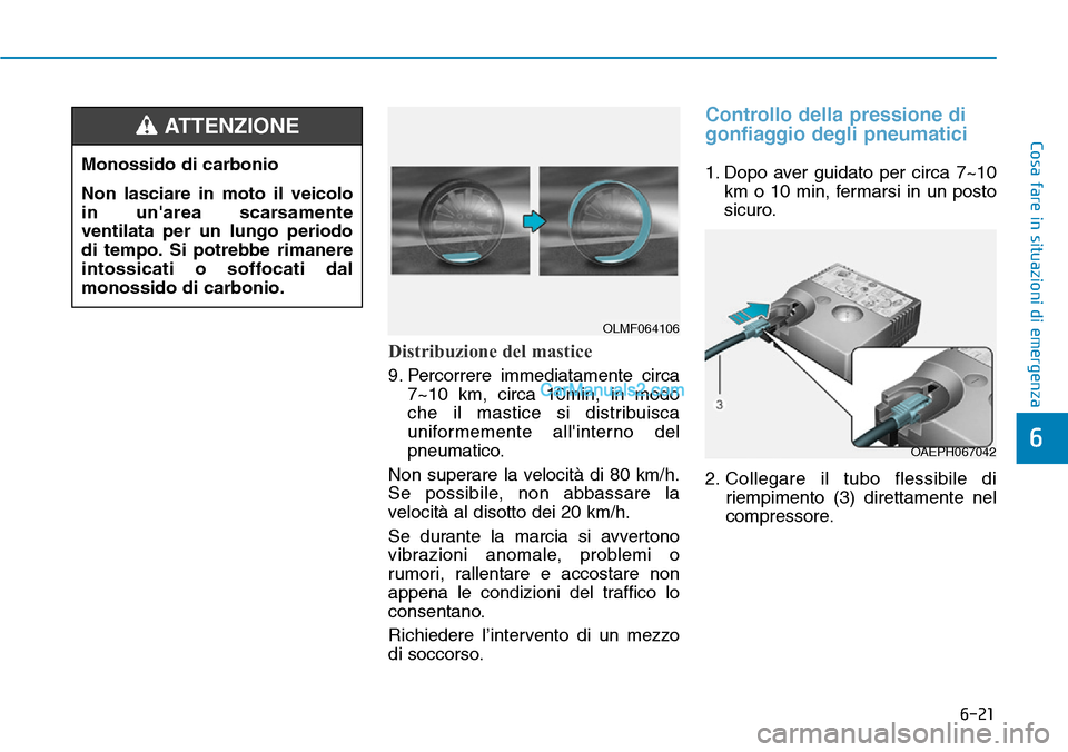 Hyundai Kona EV 2019 Manuale del proprietario (in Italian) Distribuzione del mastice
9. Percorrere immediatamente circa
7~10 km, circa 10min, in modo
che il mastice si distribuisca
uniformemente allinterno del
pneumatico.
Non superare la velocità di 80 km/h Hyundai Kona EV 2019 Manuale del proprietario (in Italian) Distribuzione del mastice
9. Percorrere immediatamente circa
7~10 km, circa 10min, in modo
che il mastice si distribuisca
uniformemente allinterno del
pneumatico.
Non superare la velocità di 80 km/h