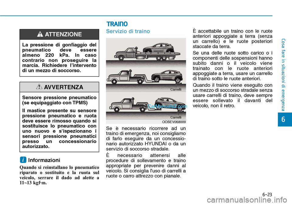 Hyundai Kona EV 2019 Manuale del proprietario (in Italian) 6-23
Cosa fare in situazioni di emergenza
6
Informazioni
Quando si reinstallano lo pneumatico
riparato o sostituito e la ruota sul
veicolo, serrare il dado ad alette a
11~13 kgf·m.
Servizio di traino Hyundai Kona EV 2019 Manuale del proprietario (in Italian) 6-23
Cosa fare in situazioni di emergenza
6
Informazioni
Quando si reinstallano lo pneumatico
riparato o sostituito e la ruota sul
veicolo, serrare il dado ad alette a
11~13 kgf·m.
Servizio di traino