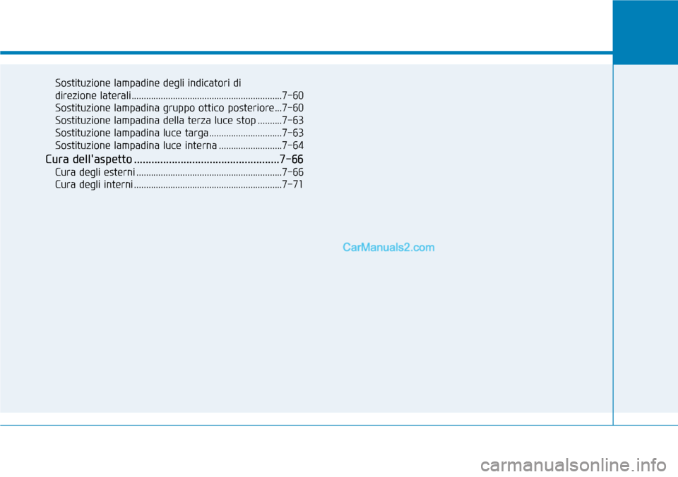 Hyundai Kona EV 2019 Manuale del proprietario (in Italian) Sostituzione lampadine degli indicatori di
direzione laterali..............................................................7-60
Sostituzione lampadina gruppo ottico posteriore...7-60
Sostituzione lam Hyundai Kona EV 2019 Manuale del proprietario (in Italian) Sostituzione lampadine degli indicatori di
direzione laterali..............................................................7-60
Sostituzione lampadina gruppo ottico posteriore...7-60
Sostituzione lam