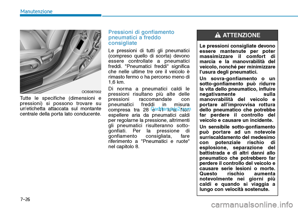 Hyundai Kona EV 2019 Manuale del proprietario (in Italian) 7-26
Manutenzione
Tutte le specifiche (dimensioni e
pressioni) si possono trovare su
unetichetta attaccata sul montante
centrale della porta lato conducente.
Pressioni di gonfiamento
pneumatici a fre Hyundai Kona EV 2019 Manuale del proprietario (in Italian) 7-26
Manutenzione
Tutte le specifiche (dimensioni e
pressioni) si possono trovare su
unetichetta attaccata sul montante
centrale della porta lato conducente.
Pressioni di gonfiamento
pneumatici a fre