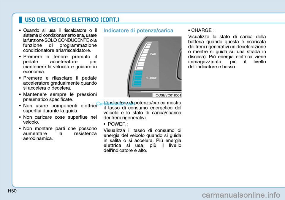 Hyundai Kona EV 2019  Manuale del proprietario (in Italian) H50
USO DEL VEICOLO ELETTRICO (CONT.)
