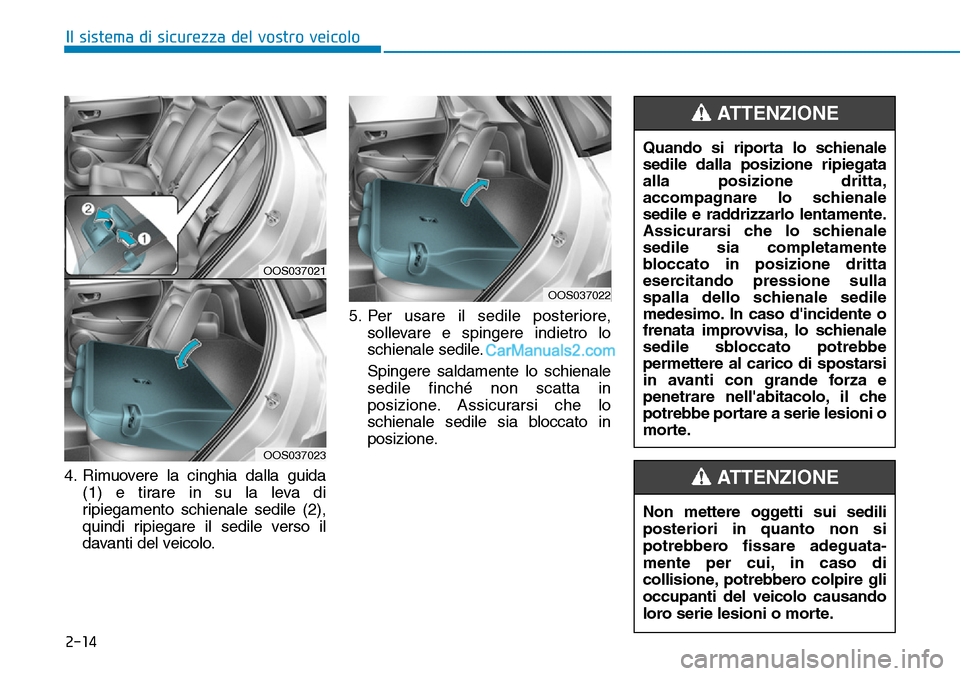 Hyundai Kona EV 2019  Manuale del proprietario (in Italian) 2-14
Il sistema di sicurezza del vostro veicolo
4. Rimuovere la cinghia dalla guida
(1) e tirare in su la leva di
ripiegamento schienale sedile (2),
quindi ripiegare il sedile verso il
davanti del vei