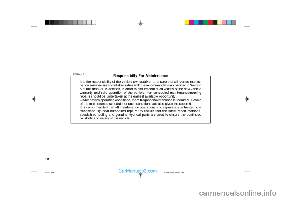 Hyundai Matrix 2007 Owners Guide F2
Responsibilty For Maintenance
It is the responsibility of the vehicle owner/driver to ensure that all routine mainte- nance services are undertaken in line with the recommendations specified in Sec Hyundai Matrix 2007 Owners Guide F2
Responsibilty For Maintenance
It is the responsibility of the vehicle owner/driver to ensure that all routine mainte- nance services are undertaken in line with the recommendations specified in Sec