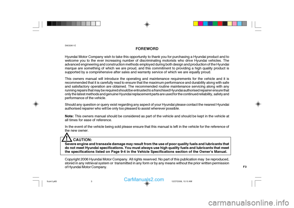 Hyundai Matrix 2007 Owners Manual F3
SA030A1-E
FOREWORD
Hyundai Motor Company wish to take this opportunity to thank you for purchasing a Hyundai product and to welcome you to the ever increasing number of discriminating motorists who Hyundai Matrix 2007 Owners Manual F3
SA030A1-E
FOREWORD
Hyundai Motor Company wish to take this opportunity to thank you for purchasing a Hyundai product and to welcome you to the ever increasing number of discriminating motorists who