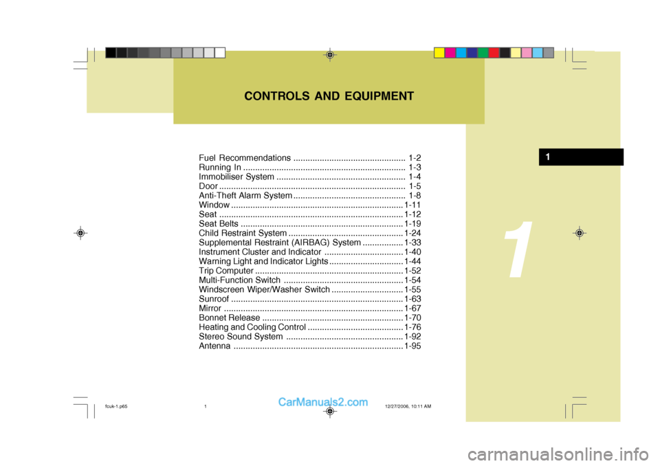 Hyundai Matrix 2007  Owners Manual Fuel Recommendations ............................................... 1-2 
Running In .................................................................... 1-3
Immobiliser System .......................