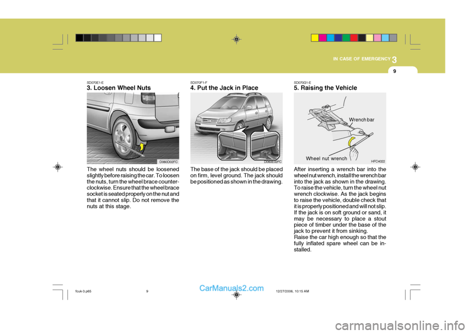 Hyundai Matrix 2007 Owners Manual 3
IN CASE OF EMERGENCY
9
SD070F1-F 4. Put the Jack in Place
The base of the jack should be placed on firm, level ground. The jack shouldbe positioned as shown in the drawing. D060E02FC
SD070E1-E 3. Lo Hyundai Matrix 2007 Owners Manual 3
IN CASE OF EMERGENCY
9
SD070F1-F 4. Put the Jack in Place
The base of the jack should be placed on firm, level ground. The jack shouldbe positioned as shown in the drawing. D060E02FC
SD070E1-E 3. Lo