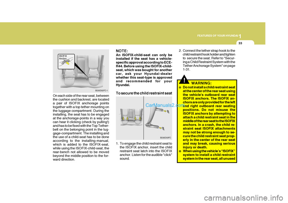 Hyundai Matrix 2007 Service Manual 1
FEATURES OF YOUR HYUNDAI
33
2. Connect the tether strap hook to the
child restraint hook holder and tighten to  secure the seat. Refer to "Secur- ing a Child Restraint System with the Tether Anchora