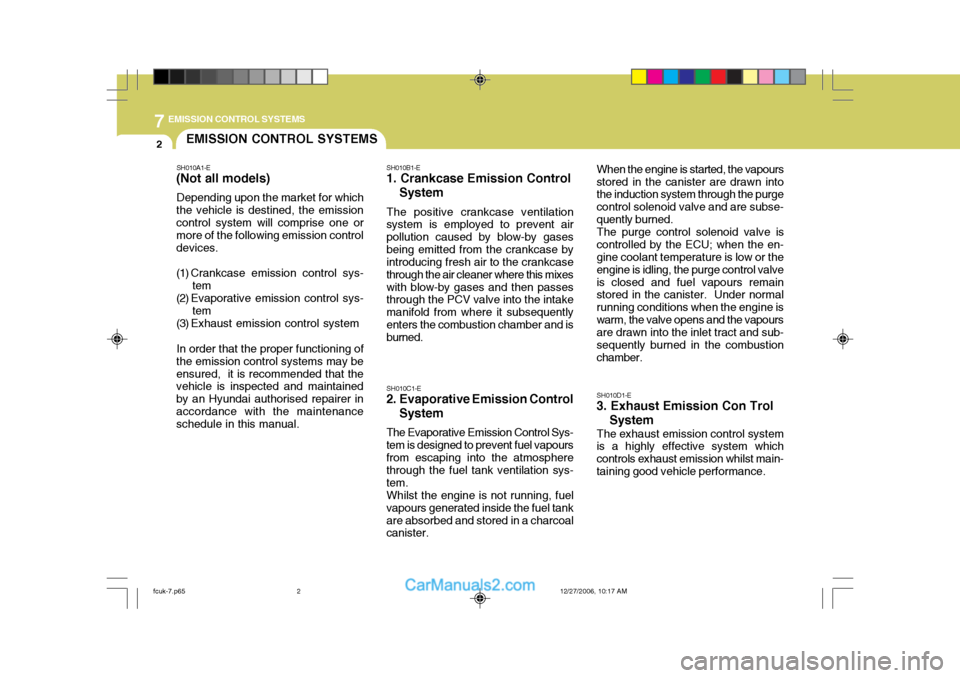 Hyundai Matrix 2007  Owners Manual 7EMISSION CONTROL SYSTEMS
2EMISSION CONTROL SYSTEMS
SH010A1-E
(Not all models)
Depending upon the market for which
the vehicle is destined, the emission control system will comprise one or more of the