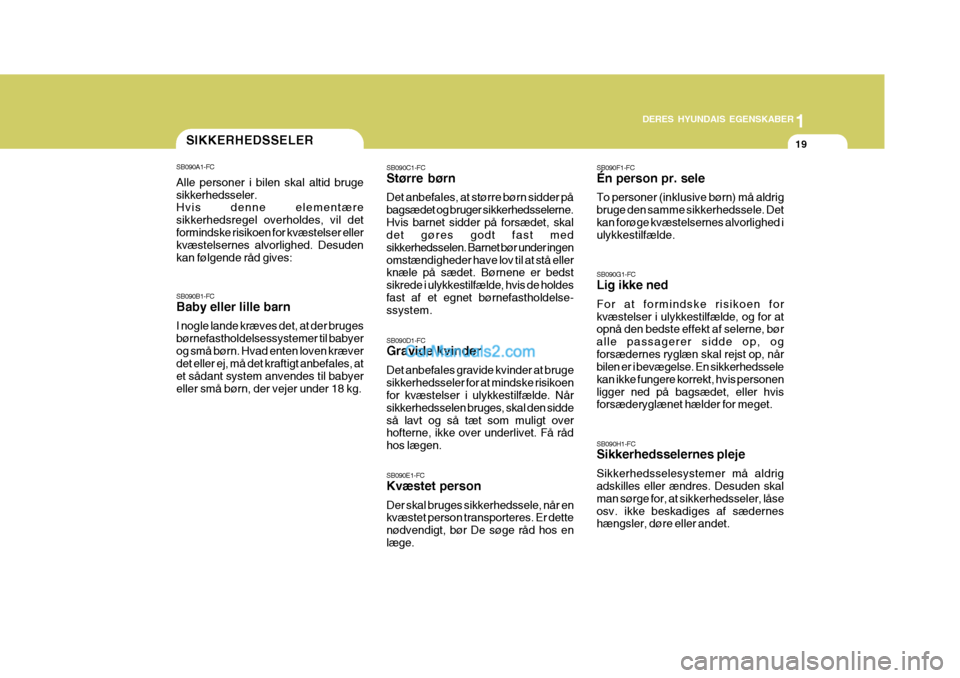 Hyundai Matrix 2007 Instruktionsbog (in Danish) 1
DERES HYUNDAIS EGENSKABER
19
SB090B1-FC Baby eller lille barn I nogle lande kræves det, at der bruges børnefastholdelsessystemer til babyerog små børn. Hvad enten loven kræver det eller ej, må Hyundai Matrix 2007 Instruktionsbog (in Danish) 1
DERES HYUNDAIS EGENSKABER
19
SB090B1-FC Baby eller lille barn I nogle lande kræves det, at der bruges børnefastholdelsessystemer til babyerog små børn. Hvad enten loven kræver det eller ej, må