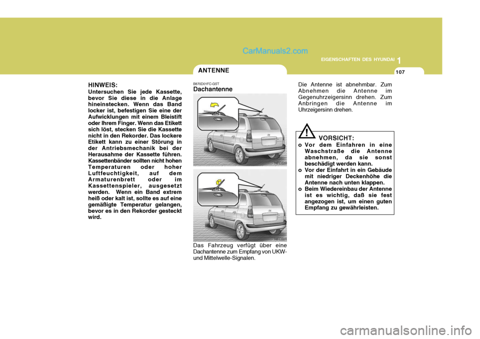 Hyundai Matrix 2007  Betriebsanleitung (in German) 1
EIGENSCHAFTEN DES HYUNDAI
107
1
EIGENSCHAFTEN DES HYUNDAI
107
1
EIGENSCHAFTEN DES HYUNDAI
107ANTENNE
B870D01FC-GST Dachantenne Das Fahrzeug verfügt über eine
Dachantenne zum Empfang von UKW- und M