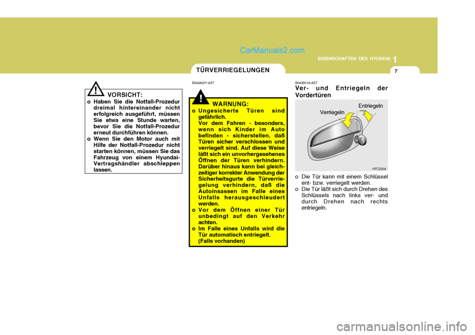 Hyundai Matrix 2007  Betriebsanleitung (in German) 1
EIGENSCHAFTEN DES HYUNDAI
7
!
!WARNUNG:
o Ungesicherte Türen sind gefährlich. Vor dem Fahren - besonders,wenn sich Kinder im Autobefinden - sicherstellen, daß Türen sicher verschlossen und verri