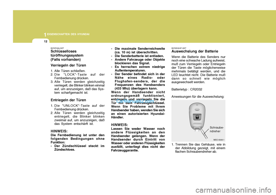 Hyundai Matrix 2007  Betriebsanleitung (in German) 1EIGENSCHAFTEN DES HYUNDAI
12
B070F02A-GST 
Schlüsselloses türöffnungssystem (Falls vorhanden) Verriegeln der Türen 
1. Alle Türen schließen. 
2. Die "LOCK"-Taste auf derFernbedienung drücken.
