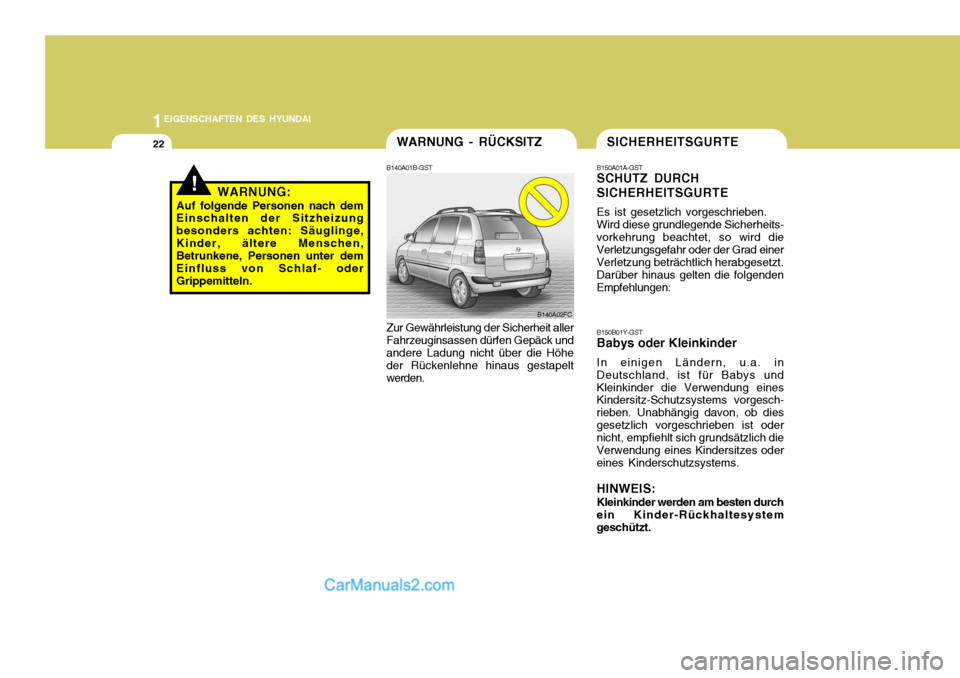 Hyundai Matrix 2007  Betriebsanleitung (in German) 1EIGENSCHAFTEN DES HYUNDAI
22SICHERHEITSGURTE
B150A01A-GST SCHUTZ DURCH SICHERHEITSGURTE Es ist gesetzlich vorgeschrieben. Wird diese grundlegende Sicherheits-
vorkehrung beachtet, so wird dieVerletzu