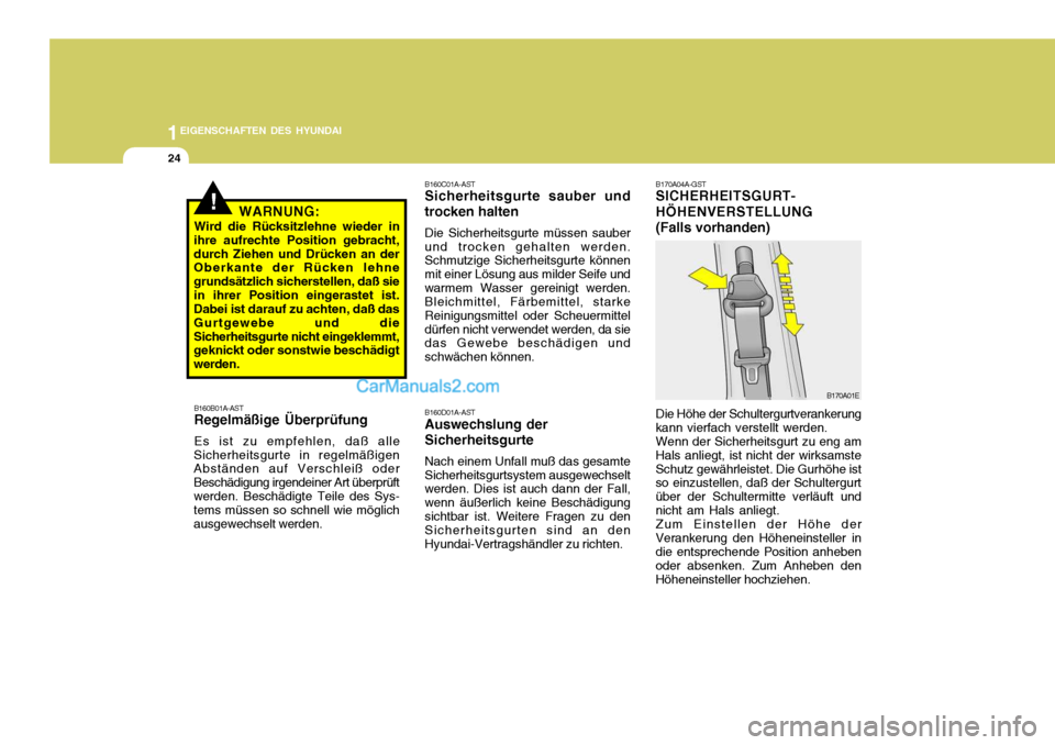Hyundai Matrix 2007  Betriebsanleitung (in German) 1EIGENSCHAFTEN DES HYUNDAI
24
B170A04A-GST SICHERHEITSGURT- HÖHENVERSTELLUNG(Falls vorhanden) Die Höhe der Schultergurtverankerung
kann vierfach verstellt werden. Wenn der Sicherheitsgurt zu eng am
