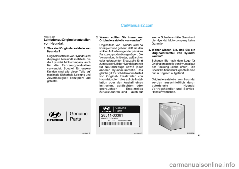 Hyundai Matrix 2007  Betriebsanleitung (in German) F7
A100A10L-GST Leitfaden zu Originalersatzteilen von Hyundai. 
1. Was sind Originalersatzteile von
Hyundai? Originalersatzteile von Hyundai sind diejenigen Teile und Ersatzteile, diedie Hyundai Motor