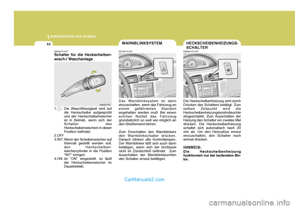 Hyundai Matrix 2007  Betriebsanleitung (in German) 1EIGENSCHAFTEN DES HYUNDAI
62HECKSCHEIBENHEIZUNGS- SCHALTER
B380A01HP-AST Die Heckscheibenheizung wird durch
Drücken des Schalters betätigt. Zum selben Zeitpunkt wird dieHeckscheibenheizungskontroll