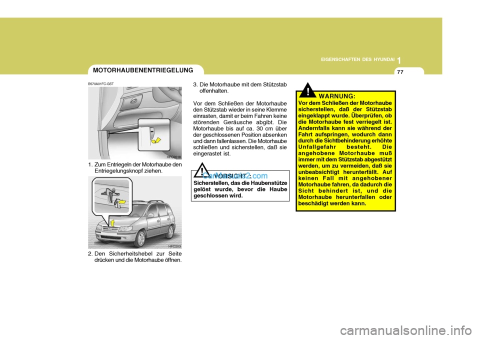 Hyundai Matrix 2007 Betriebsanleitung (in German) 1
EIGENSCHAFTEN DES HYUNDAI
77
1
EIGENSCHAFTEN DES HYUNDAI
77
1
EIGENSCHAFTEN DES HYUNDAI
77
!
HFC2018
MOTORHAUBENENTRIEGELUNG
B570A01FC-GST
1. Zum Entriegeln der Motorhaube den Entriegelungsknopf zie Hyundai Matrix 2007 Betriebsanleitung (in German) 1
EIGENSCHAFTEN DES HYUNDAI
77
1
EIGENSCHAFTEN DES HYUNDAI
77
1
EIGENSCHAFTEN DES HYUNDAI
77
!
HFC2018
MOTORHAUBENENTRIEGELUNG
B570A01FC-GST
1. Zum Entriegeln der Motorhaube den Entriegelungsknopf zie
