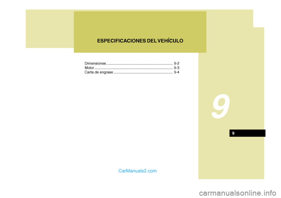 Hyundai Matrix 2007  Manual del propietario (in Spanish) 9
ESPECIFICACIONES DEL VEHÍCULO
9
Dimensiones ................................................................. 9-2
Motor ... ........................................................... .............