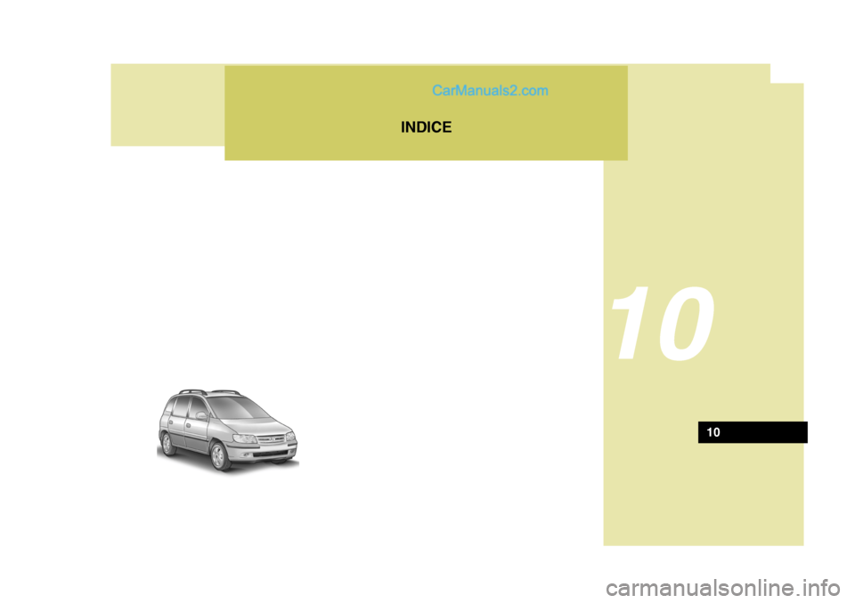 Hyundai Matrix 2007 Manual del propietario (in Spanish) INDICE
10
HFC001S
10 Hyundai Matrix 2007 Manual del propietario (in Spanish) INDICE
10
HFC001S
10