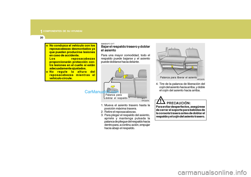 Hyundai Matrix 2007  Manual del propietario (in Spanish) 1COMPONENTES DE SU HYUNDAI
20
HFC2074
B990B02FC-GYT 
Bajar el respaldo trasero y doblar el asiento Para una mayor comodidad, todo el respaldo puede bajarse y el asientopuede doblarse hacia delante. 
1