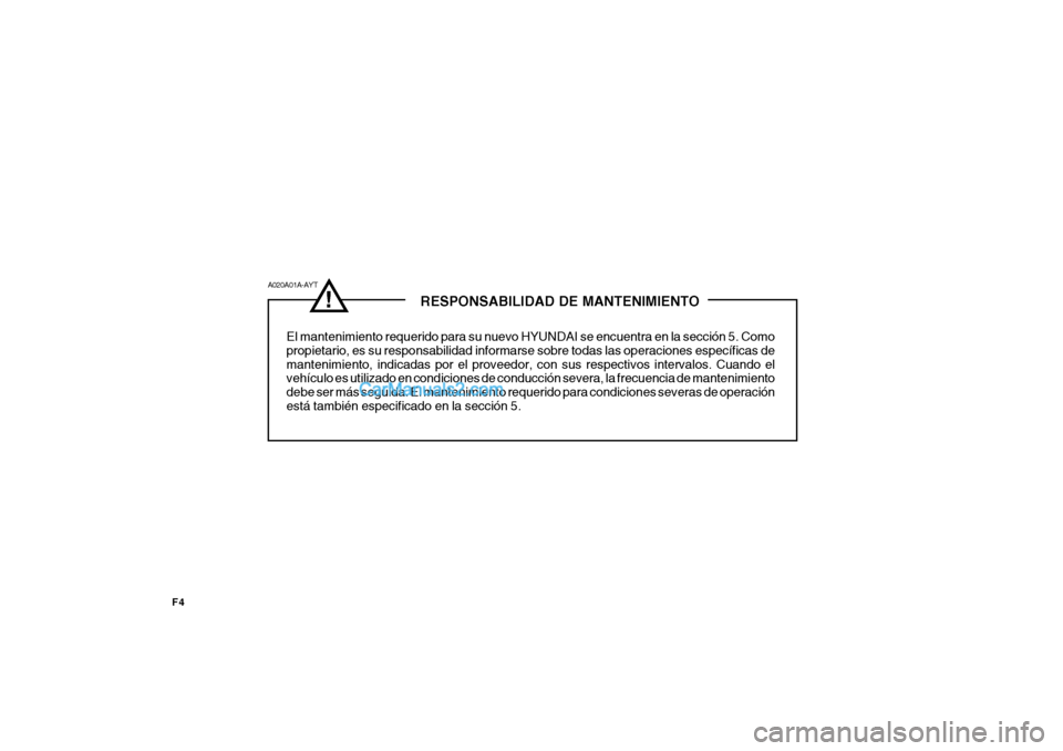 Hyundai Matrix 2007 Manual del propietario (in Spanish) F4
! RESPONSABILIDAD DE MANTENIMIENTO
El mantenimiento requerido para su nuevo HYUNDAI se encuentra en la sección 5. Como propietario, es su responsabilidad informarse sobre todas las op Hyundai Matrix 2007 Manual del propietario (in Spanish) F4
! RESPONSABILIDAD DE MANTENIMIENTO
El mantenimiento requerido para su nuevo HYUNDAI se encuentra en la sección 5. Como propietario, es su responsabilidad informarse sobre todas las op