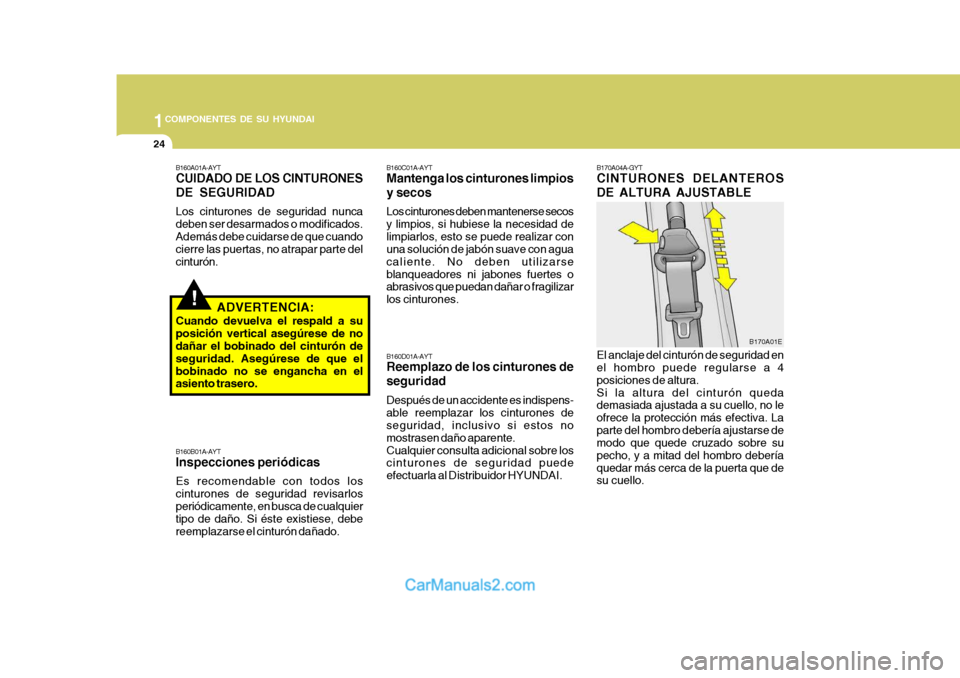 Hyundai Matrix 2007 Manual del propietario (in Spanish) 1COMPONENTES DE SU HYUNDAI
24
El anclaje del cinturón de seguridad en el hombro puede regularse a 4 posiciones de altura.Si la altura del cinturón queda demasiada ajustada a su cuello, no le ofrece Hyundai Matrix 2007 Manual del propietario (in Spanish) 1COMPONENTES DE SU HYUNDAI
24
El anclaje del cinturón de seguridad en el hombro puede regularse a 4 posiciones de altura.Si la altura del cinturón queda demasiada ajustada a su cuello, no le ofrece