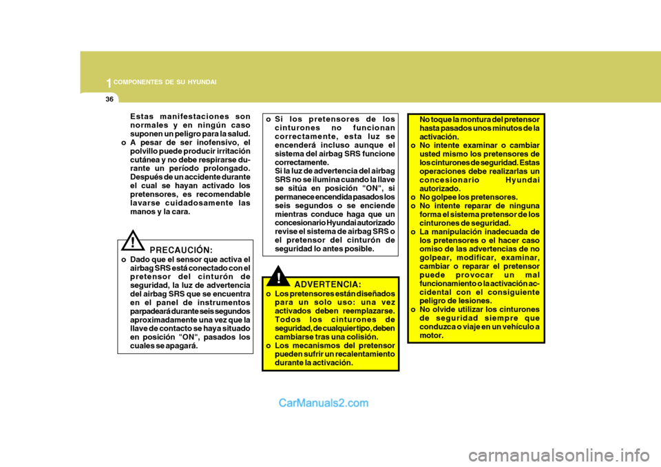 Hyundai Matrix 2007 Manual del propietario (in Spanish) 1COMPONENTES DE SU HYUNDAI
36
!
Estas manifestaciones son normales y en ningún casosuponen un peligro para la salud.
o A pesar de ser inofensivo, el
polvillo puede producir irritacióncutánea y no d Hyundai Matrix 2007 Manual del propietario (in Spanish) 1COMPONENTES DE SU HYUNDAI
36
!
Estas manifestaciones son normales y en ningún casosuponen un peligro para la salud.
o A pesar de ser inofensivo, el
polvillo puede producir irritacióncutánea y no d