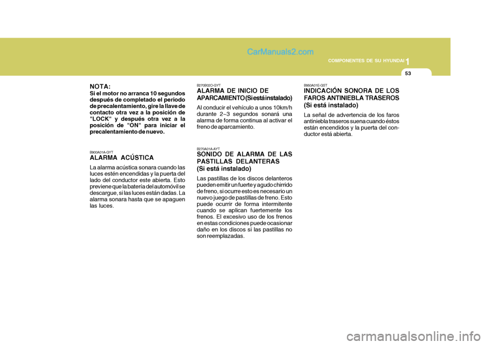 Hyundai Matrix 2007 Manual del propietario (in Spanish) 1
COMPONENTES DE SU HYUNDAI
53
B900A01A-GYT ALARMA ACÚSTICA La alarma acústica sonara cuando las luces estén encendidas y la puerta del lado del conductor este abierta. Estopreviene que la batería Hyundai Matrix 2007 Manual del propietario (in Spanish) 1
COMPONENTES DE SU HYUNDAI
53
B900A01A-GYT ALARMA ACÚSTICA La alarma acústica sonara cuando las luces estén encendidas y la puerta del lado del conductor este abierta. Estopreviene que la batería