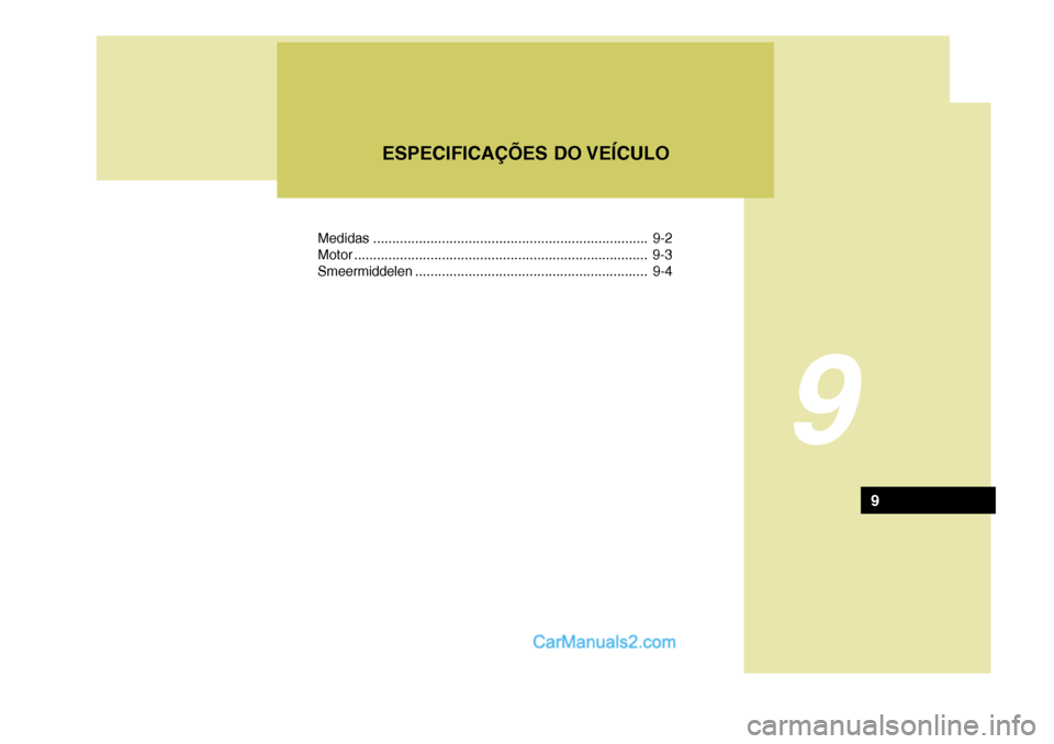 Hyundai Matrix 2007 Manual do proprietário (in Portuguese) 9
ESPECIFICAÇÕES DO VEÍCULO
9
Medidas........................................................................ 9-2
Motor ... ........................................................... ............. Hyundai Matrix 2007 Manual do proprietário (in Portuguese) 9
ESPECIFICAÇÕES DO VEÍCULO
9
Medidas........................................................................ 9-2
Motor ... ........................................................... .............