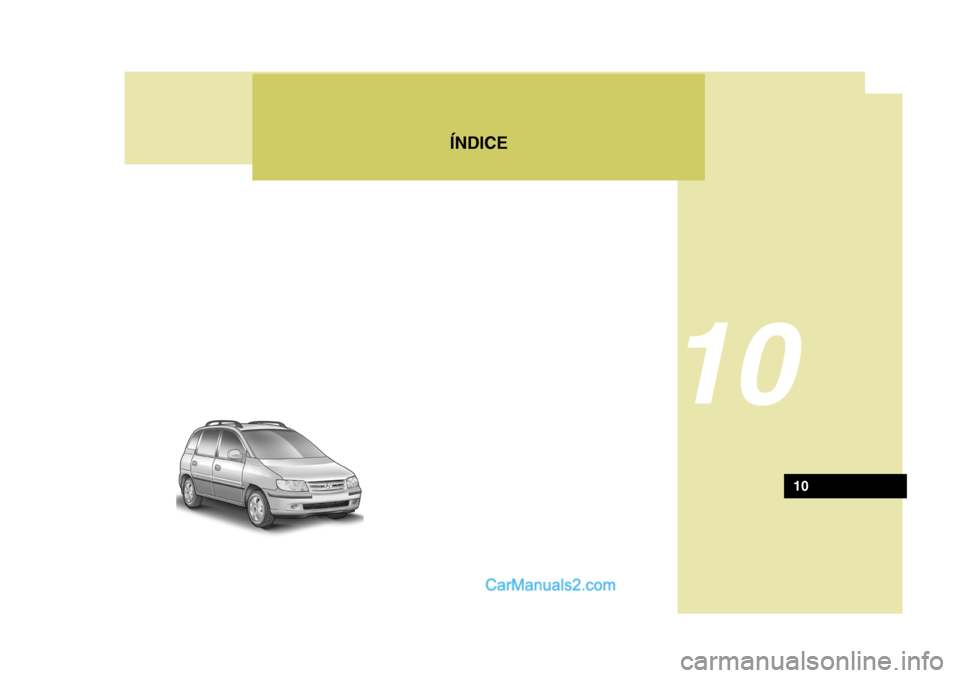 Hyundai Matrix 2007 Manual do proprietário (in Portuguese) ÍNDICE
10
10 Hyundai Matrix 2007 Manual do proprietário (in Portuguese) ÍNDICE
10
10