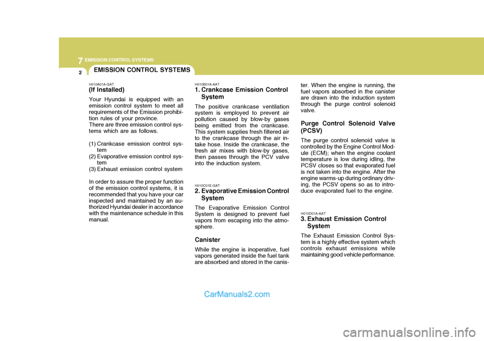 Hyundai Matrix 2006  Owners Manual 7EMISSION CONTROL SYSTEMS
2EMISSION CONTROL SYSTEMS
H010A01A-GAT
(If Installed)
Your Hyundai is equipped with an
emission control system to meet all requirements of the Emission prohibi- tion rules of