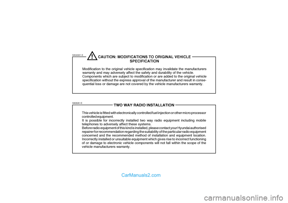 Hyundai Matrix 2006 Owners Guide SA040A1-E SA050A1-E
TWO WAY RADIO INSTALLATION
This vehicle is fitted with electronically controlled fuel injection or other micro processor controlled equipment.It is possible for incorrectly install Hyundai Matrix 2006 Owners Guide SA040A1-E SA050A1-E
TWO WAY RADIO INSTALLATION
This vehicle is fitted with electronically controlled fuel injection or other micro processor controlled equipment.It is possible for incorrectly install