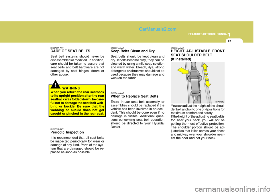 Hyundai Matrix 2006 Owners Guide 1
FEATURES OF YOUR HYUNDAI
23
B160B01A-AAT Periodic Inspection It is recommended that all seat belts be inspected periodically for wear ordamage of any kind. Parts of the sys- tem that are damaged sho Hyundai Matrix 2006 Owners Guide 1
FEATURES OF YOUR HYUNDAI
23
B160B01A-AAT Periodic Inspection It is recommended that all seat belts be inspected periodically for wear ordamage of any kind. Parts of the sys- tem that are damaged sho