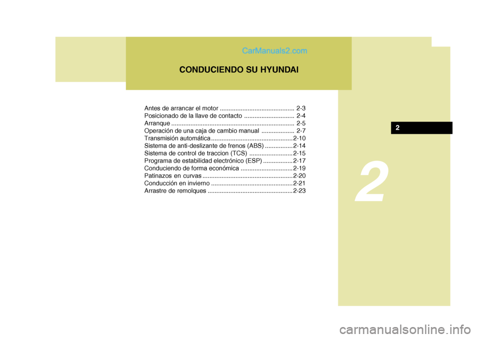 Hyundai Matrix 2006 Manual del propietario (in Spanish) 2
CONDUCIENDO SU HYUNDAI
2
Antes de arrancar el motor ........................................... 2-3
Posicionado de la llave de contacto ............................. 2-4
Arranque ................... Hyundai Matrix 2006 Manual del propietario (in Spanish) 2
CONDUCIENDO SU HYUNDAI
2
Antes de arrancar el motor ........................................... 2-3
Posicionado de la llave de contacto ............................. 2-4
Arranque ...................