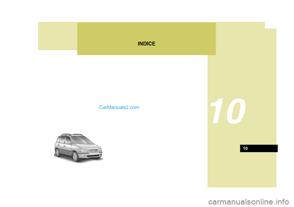 Hyundai Matrix 2006 Manual del propietario (in Spanish) INDICE
10
HFC001S
10 Hyundai Matrix 2006 Manual del propietario (in Spanish) INDICE
10
HFC001S
10