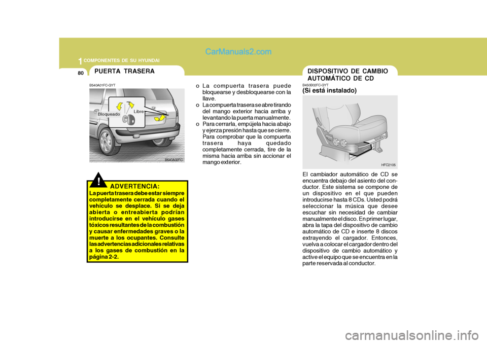 Hyundai Matrix 2006 Manual del propietario (in Spanish) 1COMPONENTES DE SU HYUNDAI80
DISPOSITIVO DE CAMBIO
AUTOMÁTICO DE CDB450B02FC-GYT(Si está instalado)El cambiador automático de CD se
encuentra debajo del asiento del con-
ductor. Este sistema se com Hyundai Matrix 2006 Manual del propietario (in Spanish) 1COMPONENTES DE SU HYUNDAI80
DISPOSITIVO DE CAMBIO
AUTOMÁTICO DE CDB450B02FC-GYT(Si está instalado)El cambiador automático de CD se
encuentra debajo del asiento del con-
ductor. Este sistema se com