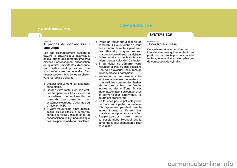 Hyundai Matrix 2006  Manuel du propriétaire (in French) 7SYSTEME ANTIPOLLUTION
4SYSTÈME EGR
S030A1-FU
A propos du convertisseur catalytique
Les gaz déchappement passant à
travers le convertisseur catalytique, celuici atteint des températures trèséle