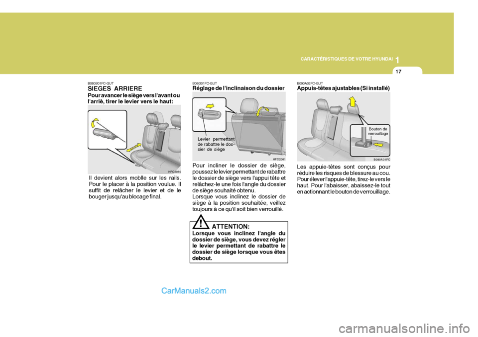 Hyundai Matrix 2006  Manuel du propriétaire (in French) 1
CARACTÉRISTIQUES DE VOTRE HYUNDAI
17
B080B01FC-GUT SIEGES ARRIERE Pour avancer le siège vers lavant ou larriè, tirer le levier vers le haut:
HFC2060
Il devient alors moblle sur les rails. Pour 