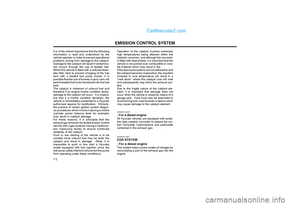 Hyundai Matrix 2005 Owners Guide EMISSION CONTROL SYSTEM
7-2
It is of the utmost importance that the following information is read and understood by thevehicle operator in order to prevent operationalproblems arising from damage to t Hyundai Matrix 2005 Owners Guide EMISSION CONTROL SYSTEM
7-2
It is of the utmost importance that the following information is read and understood by thevehicle operator in order to prevent operationalproblems arising from damage to t