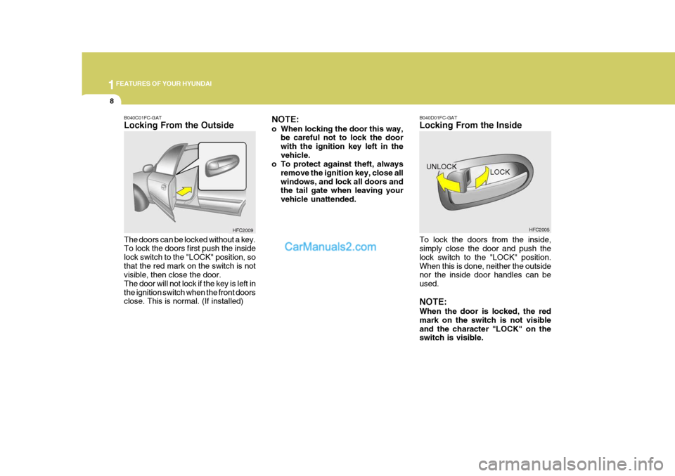 Hyundai Matrix 2005 Owners Guide 1FEATURES OF YOUR HYUNDAI
8
B040D01FC-GAT Locking From the Inside To lock the doors from the inside, simply close the door and push the lock switch to the "LOCK" position.When this is done, neither th Hyundai Matrix 2005 Owners Guide 1FEATURES OF YOUR HYUNDAI
8
B040D01FC-GAT Locking From the Inside To lock the doors from the inside, simply close the door and push the lock switch to the "LOCK" position.When this is done, neither th