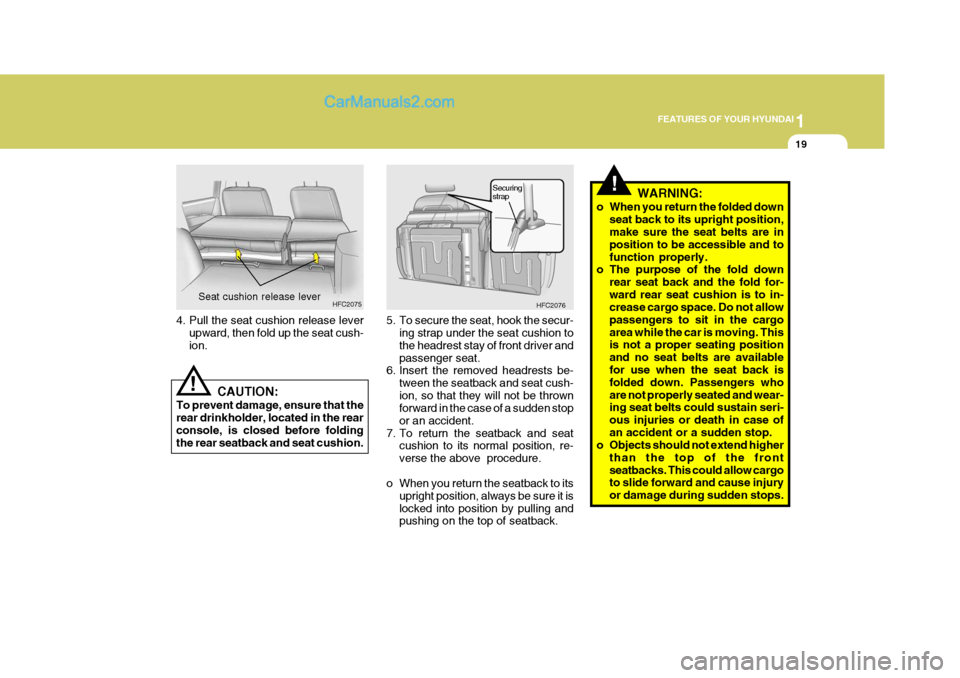 Hyundai Matrix 2005 Manual Online 1
FEATURES OF YOUR HYUNDAI
19
!WARNING:
o When you return the folded down seat back to its upright position, make sure the seat belts are in position to be accessible and tofunction properly.
o The pu Hyundai Matrix 2005 Manual Online 1
FEATURES OF YOUR HYUNDAI
19
!WARNING:
o When you return the folded down seat back to its upright position, make sure the seat belts are in position to be accessible and tofunction properly.
o The pu
