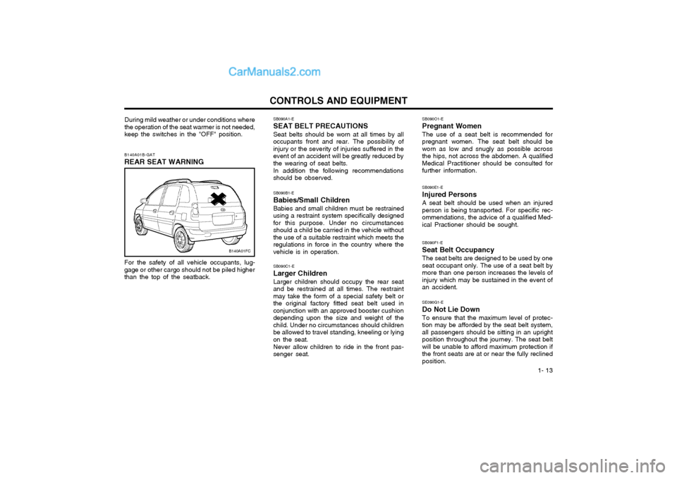 Hyundai Matrix 2005 Owners Guide 1- 13
CONTROLS AND EQUIPMENTSB090O1-E Pregnant Women The use of a seat belt is recommended for pregnant women. The seat belt should beworn as low and snugly as possible acrossthe hips, not across the Hyundai Matrix 2005 Owners Guide 1- 13
CONTROLS AND EQUIPMENTSB090O1-E Pregnant Women The use of a seat belt is recommended for pregnant women. The seat belt should beworn as low and snugly as possible acrossthe hips, not across the