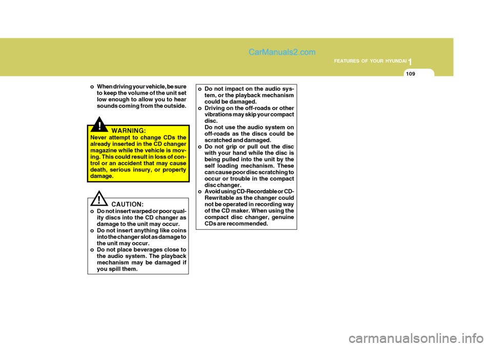 Hyundai Matrix 2005 Owners Manual 1
FEATURES OF YOUR HYUNDAI
109
!
o When driving your vehicle, be sure
to keep the volume of the unit set low enough to allow you to hear sounds coming from the outside.
WARNING:
Never attempt to chang Hyundai Matrix 2005 Owners Manual 1
FEATURES OF YOUR HYUNDAI
109
!
o When driving your vehicle, be sure
to keep the volume of the unit set low enough to allow you to hear sounds coming from the outside.
WARNING:
Never attempt to chang